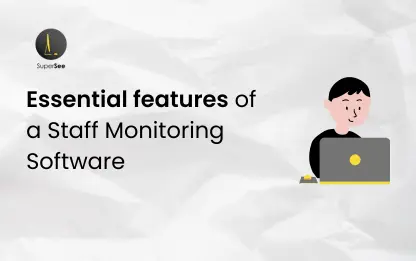 Key Features to Look for in Staff Monitoring Software